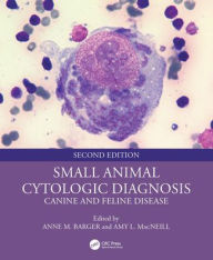 Title: Small Animal Cytologic Diagnosis: Canine and Feline Disease, Author: Anne M. Barger