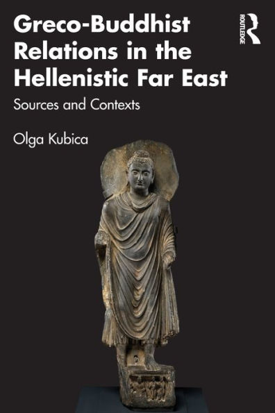 Greco-Buddhist Relations the Hellenistic Far East: Sources and Contexts