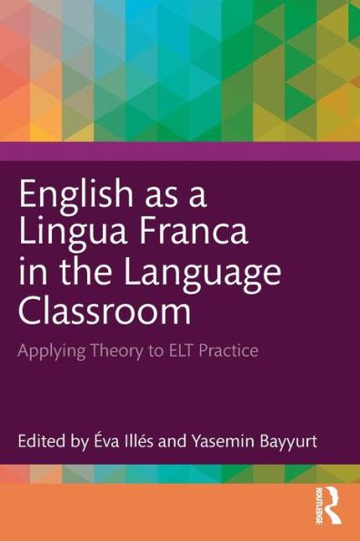 English as a Lingua Franca the Language Classroom: Applying Theory to ELT Practice