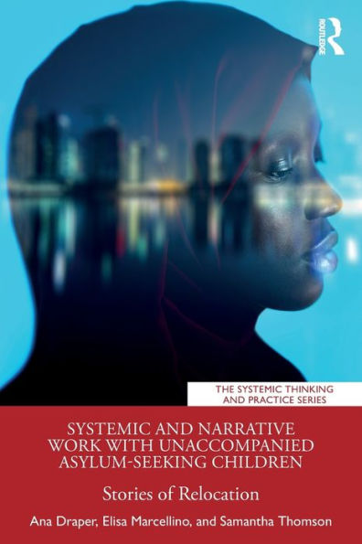 Systemic and Narrative Work with Unaccompanied Asylum-Seeking Children: Stories of Relocation