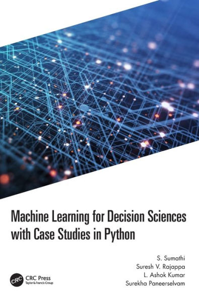 Machine Learning for Decision Sciences with Case Studies Python
