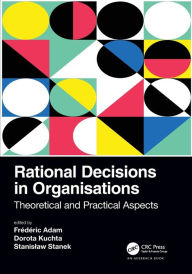 Title: Rational Decisions in Organisations: Theoretical and Practical Aspects, Author: Frédéric Adam