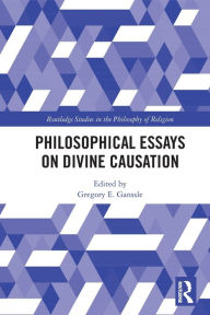 Title: Philosophical Essays on Divine Causation, Author: Gregory Ganssle