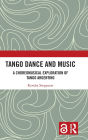 Tango Dance and Music: A Choreomusical Exploration of Tango Argentino