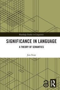 Title: Significance in Language: A Theory of Semantics, Author: Jim Feist