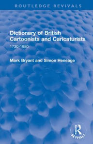 Title: Dictionary of British Cartoonists and Caricaturists: 1730-1980, Author: Mark Bryant