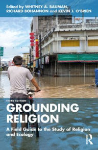 Title: Grounding Religion: A Field Guide to the Study of Religion and Ecology, Author: Whitney A. Bauman