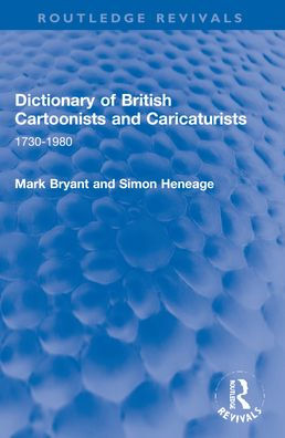 Dictionary of British Cartoonists and Caricaturists: 1730-1980