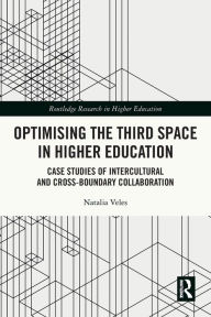 Title: Optimising the Third Space in Higher Education: Case Studies of Intercultural and Cross-Boundary Collaboration, Author: Natalia Veles