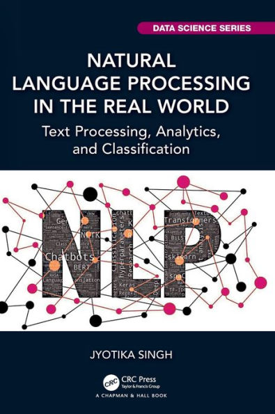 Natural Language Processing the Real World: Text Processing, Analytics, and Classification