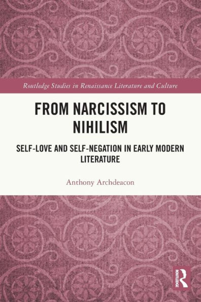 From Narcissism to Nihilism: Self-Love and Self-Negation Early Modern Literature