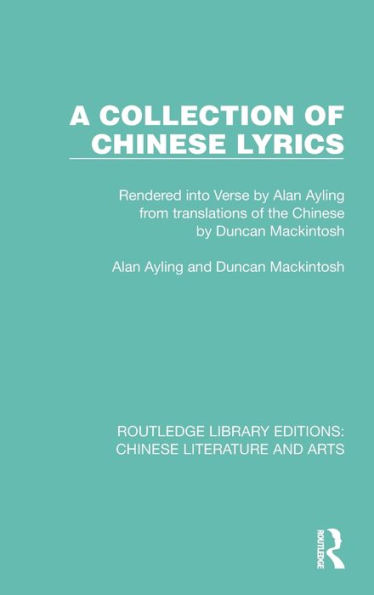 A Collection of Chinese Lyrics: Rendered into Verse by Alan Ayling from translations of the Chinese by Duncan Mackintosh