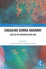 Title: Engaging Donna Haraway: Lives in the Natureculture Web, Author: Cynthia Huff