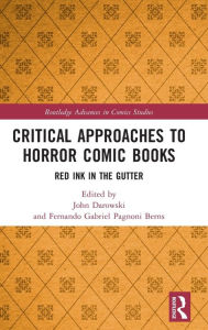 Title: Critical Approaches to Horror Comic Books: Red Ink in the Gutter, Author: John Darowski