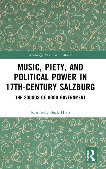 Music, Piety, and Political Power 17th-Century Salzburg: The Sounds of Good Government