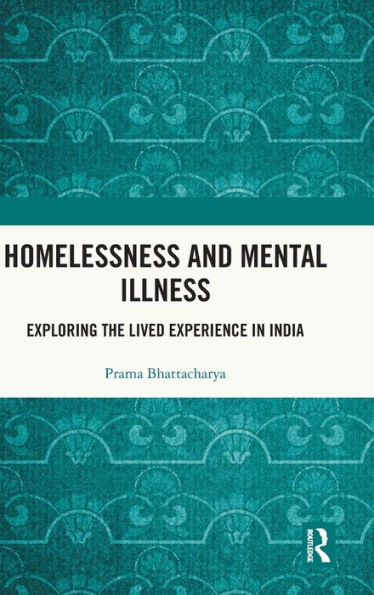 Homelessness and Mental Illness: Exploring the Lived Experience India