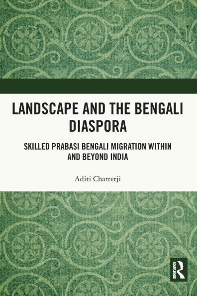 Landscape and the Bengali Diaspora: Skilled Prabasi Migration within beyond India