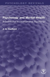 Title: Psychology and Mental Health: A Contribution to Developmental Psychology, Author: James Arthur Hadfield