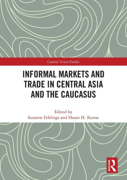 Informal Markets and Trade Central Asia the Caucasus