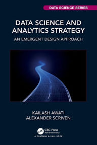 Title: Data Science and Analytics Strategy: An Emergent Design Approach, Author: Kailash Awati