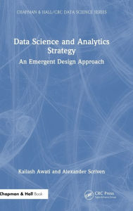 Title: Data Science and Analytics Strategy: An Emergent Design Approach, Author: Kailash Awati