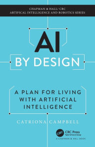 Title: AI by Design: A Plan for Living with Artificial Intelligence, Author: Catriona Campbell