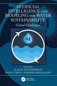 Title: Artificial Intelligence and Modeling for Water Sustainability: Global Challenges, Author: Alaa El Din Mahmoud