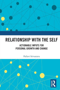 Title: Relationship with the Self: Actionable Inputs for Personal Growth and Change, Author: Pallavi Srivastava