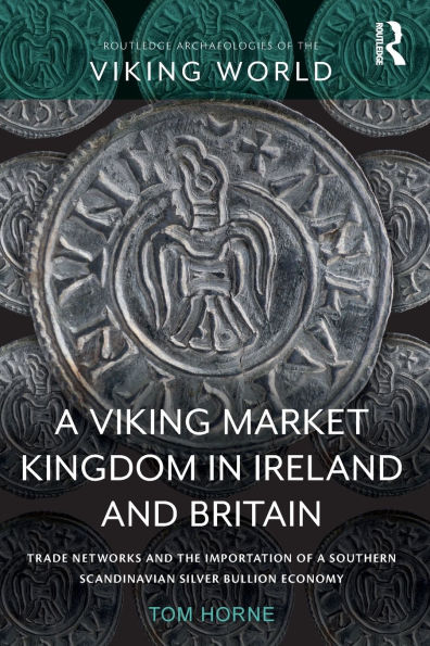 a Viking Market Kingdom Ireland and Britain: Trade Networks the Importation of Southern Scandinavian Silver Bullion Economy