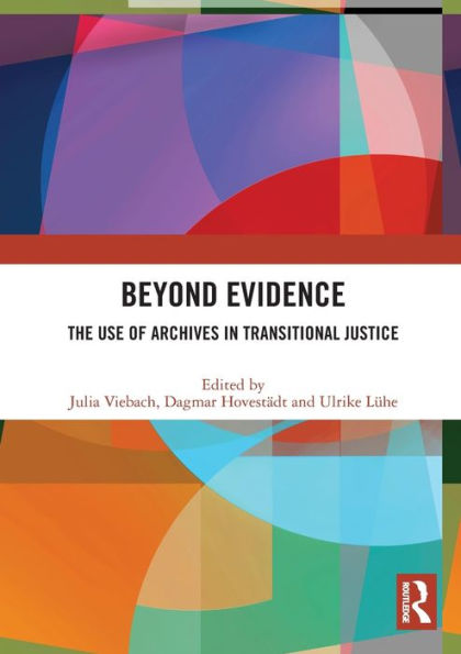 Beyond Evidence: The Use of Archives Transitional Justice