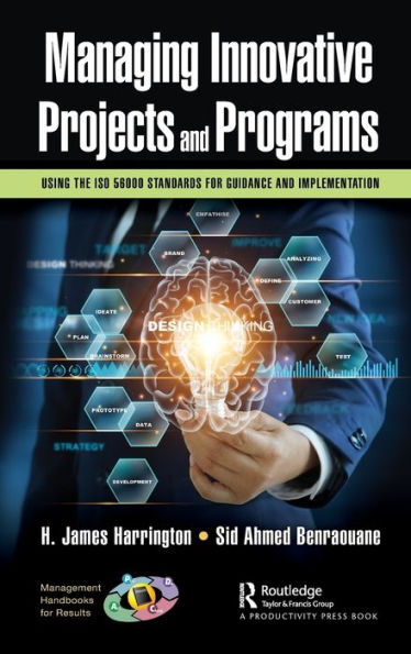Managing Innovative Projects and Programs: Using the ISO 56000 Standards for Guidance Implementation