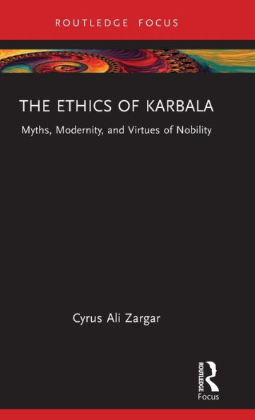 The Ethics of Karbala: Myths, Modernity, and Virtues Nobility