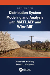 Title: Distribution System Modeling and Analysis with MATLAB® and WindMil®, Author: William H. Kersting