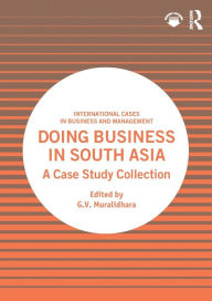 Title: Doing Business in South Asia: A Case Study Collection, Author: G.V. Muralidhara