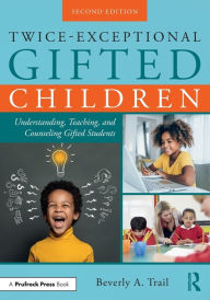 Title: Twice-Exceptional Gifted Children: Understanding, Teaching, and Counseling Gifted Students, Author: Beverly A. Trail