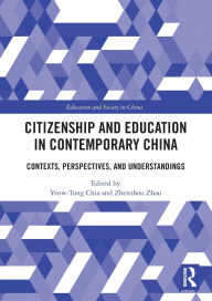 Title: Citizenship and Education in Contemporary China: Contexts, Perspectives, and Understandings, Author: Yeow-Tong Chia