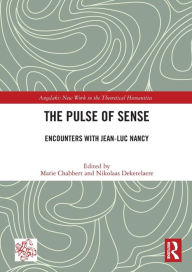 Title: The Pulse of Sense: Encounters with Jean-Luc Nancy, Author: Marie Chabbert