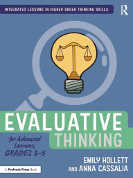 Title: Evaluative Thinking for Advanced Learners, Grades 3-5, Author: Emily Hollett