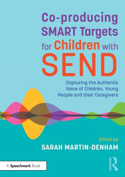 Co-producing SMART Targets for Children with SEND: Capturing the Authentic Voice of Children, Young People and their Caregivers