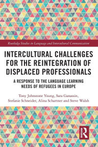 Title: Intercultural Challenges for the Reintegration of Displaced Professionals: A Response to the Language Learning Needs of Refugees in Europe, Author: Tony Johnstone Young