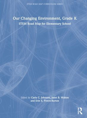 Our Changing Environment, Grade K: STEM Road Map for Elementary School