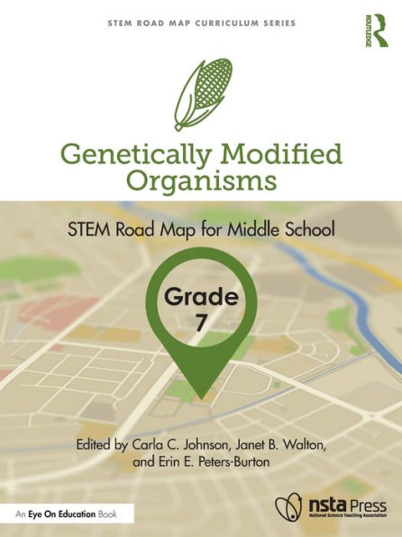 Genetically Modified Organisms, Grade 7: STEM Road Map for Middle School