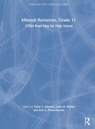 Title: Mineral Resources, Grade 11: STEM Road Map for High School, Author: Carla C. Johnson