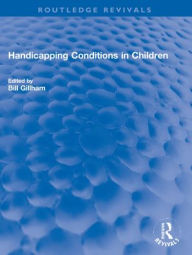 Title: Handicapping Conditions in Children, Author: Bill Gillham