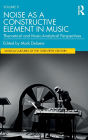 Noise as a Constructive Element in Music: Theoretical and Music-Analytical Perspectives