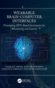 Title: Wearable Brain-Computer Interfaces: Prototyping EEG-Based Instruments for Monitoring and Control, Author: Pasquale Arpaia