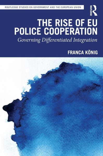 The Rise of EU Police Cooperation: Governing Differentiated Integration