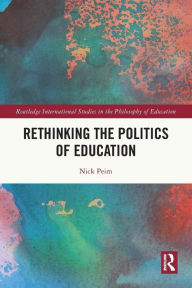 Title: Rethinking the Politics of Education, Author: Nick Peim