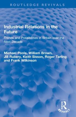 Industrial Relations the Future: Trends and Possibilities Britain over Next Decade