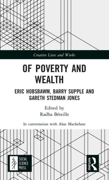 Of Poverty and Wealth: Eric Hobsbawm, Barry Supple Gareth Stedman Jones